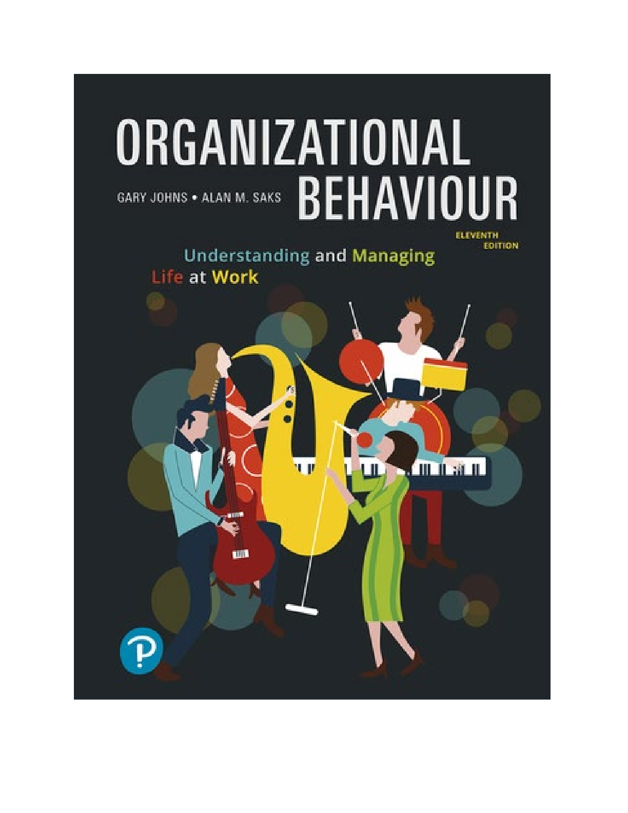 Test Bank for Organizational Behaviour: Understanding and Managing Life at Work 11th Edition By Gary Johns, Alan M. Saks